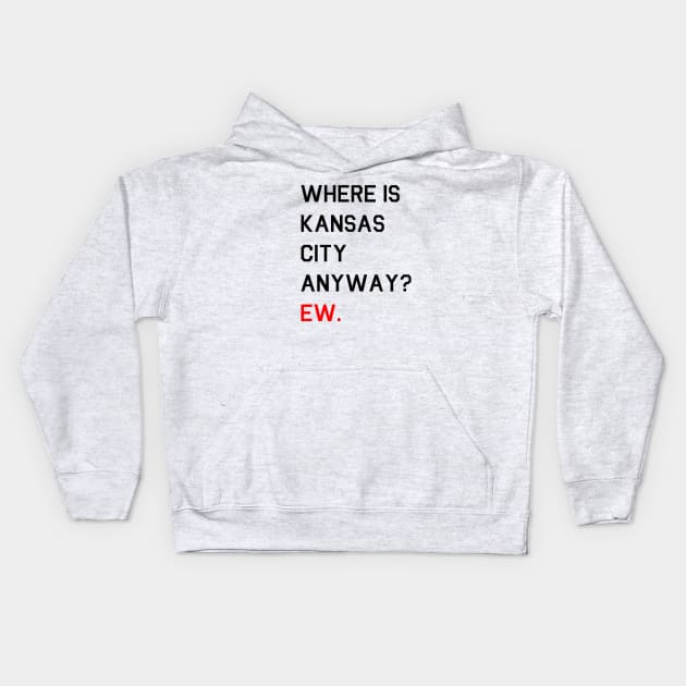 Where is Kansas City Anyway? Ew. Kids Hoodie by LetsOverThinkIt